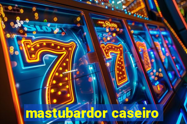 mastubardor caseiro